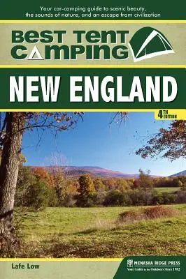 Las mejores acampadas en tienda: Nueva Inglaterra: Su guía de acampada en coche para disfrutar de la belleza paisajística, los sonidos de la naturaleza y una escapada de la civilización - Best Tent Camping: New England: Your Car-Camping Guide to Scenic Beauty, the Sounds of Nature, and an Escape from Civilization