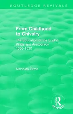 De la infancia a la caballería: La educación de los reyes y la aristocracia inglesa 1066-1530 - From Childhood to Chivalry: The Education of the English Kings and Aristocracy 1066-1530