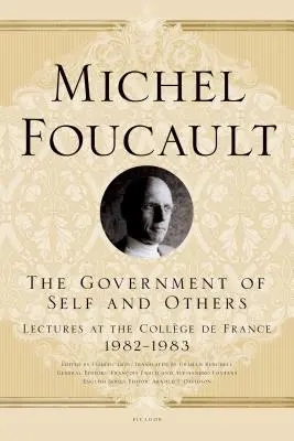 El gobierno de uno mismo y de los demás: Conferencias en el Collge de France, 1982-1983 - The Government of Self and Others: Lectures at the Collge de France, 1982-1983