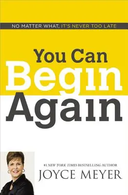 Usted Puede Comenzar De Nuevo: Nunca es demasiado tarde, pase lo que pase - You Can Begin Again: No Matter What, It's Never Too Late