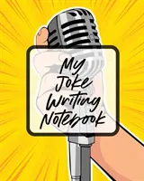 Mi cuaderno de chistes: Escritura Creativa Stand Up Comedia Humor Entretenimiento - My Joke Writing Notebook: Creative Writing Stand Up Comedy Humor Entertainment