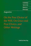 Agustín: Sobre el libre albedrío, sobre la gracia y el libre albedrío y otros escritos - Augustine: On the Free Choice of the Will, on Grace and Free Choice, and Other Writings