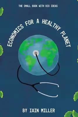 Economía para un planeta sano: El pequeño libro con grandes ideas - Economics for a Healthy Planet: The Small Book with Big Ideas