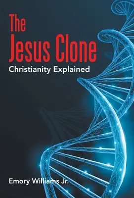 El clon de Jesús: El cristianismo explicado - The Jesus Clone: Christianity Explained