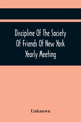 Disciplina De La Sociedad De Amigos De La Junta Anual De Nueva York - Discipline Of The Society Of Friends Of New York Yearly Meeting