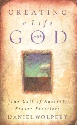 Crear una vida con Dios: La llamada de las antiguas prácticas de oración - Creating a Life with God: The Call of Ancient Prayer Practices