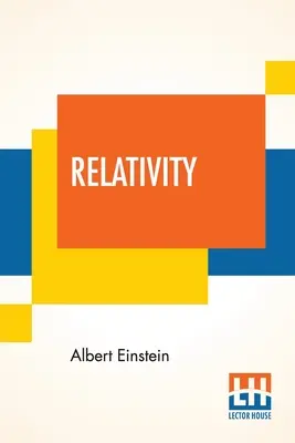 Relatividad: The Special And General Theory, A Popular Exposition, Authorised Translation By Robert W. Lawson (Edición revisada) - Relativity: The Special And General Theory, A Popular Exposition, Authorised Translation By Robert W. Lawson (Revised Edition)