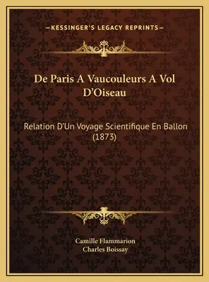 De Paris A Vaucouleurs A Vol D'Oiseau: Relation D'Un Voyage Scientifique En Ballon (1873)