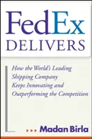 Fedex cumple: Cómo la principal empresa de transporte del mundo sigue innovando y superando a la competencia - Fedex Delivers: How the World's Leading Shipping Company Keeps Innovating and Outperforming the Competition