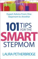 101 consejos para una madrastra inteligente: Consejos de una madrastra a otra - 101 Tips for the Smart Stepmom: Expert Advice from One Stepmom to Another