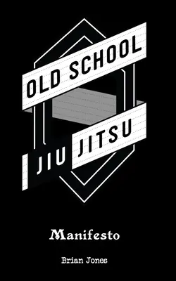 Manifiesto de la vieja escuela de jiu-jitsu - Old School Jiu-Jitsu Manifesto