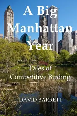 Un Gran Año Manhattan: Tales of Competitive Birding - A Big Manhattan Year: Tales of Competitive Birding