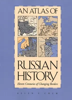 Ein Atlas der russischen Geschichte: Elf Jahrhunderte wechselnder Grenzen, überarbeitete Ausgabe - An Atlas of Russian History: Eleven Centuries of Changing Borders, Revised Edition