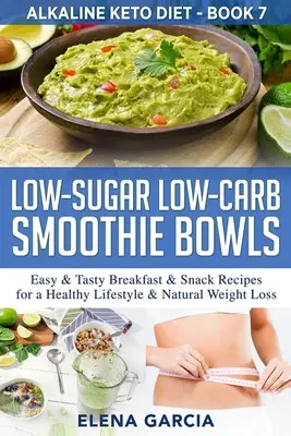 Smoothie Bowls Bajos en Azúcar y Carbohidratos: Recetas fáciles y sabrosas de desayuno y merienda para un estilo de vida saludable y pérdida de peso natural - Low-Sugar Low-Carb Smoothie Bowls: Easy & Tasty Breakfast & Snack Recipes for a Healthy Lifestyle & Natural Weight Loss