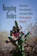 Navigating Borders; Critical Race Theory Research and Counter History of Undocumented Americans (Navegando fronteras: investigación sobre la teoría crítica de la raza y la contrahistoria de los estadounidenses indocumentados) - Navigating Borders; Critical Race Theory Research and Counter History of Undocumented Americans