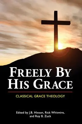 Libremente por Su Gracia: Teología Clásica de la Gracia - Freely by His Grace: Classical Grace Theology