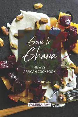 Gone to Ghana: El Libro de Cocina de África Occidental - Gone to Ghana: The West African Cookbook