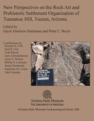 Nuevas perspectivas sobre el arte rupestre y la organización de los asentamientos prehistóricos de Tumamoc Hill, Tucson, Arizona - New Perspectives on the Rock Art and Prehistoric Settlement Organization of Tumamoc Hill, Tucson, Arizona