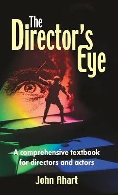 El ojo del director: Manual práctico para directores y actores - Director's Eye: A Comprehensive How-To Textbook for Directors and Actors