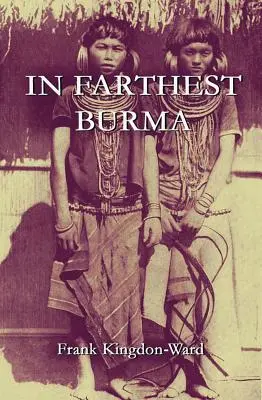 En la Birmania más lejana: Registro de un arduo viaje de exploración e investigación a través del desconocido territorio fronterizo de Birmania y Tíbet. - In Farthest Burma: The Record of an Arduous Journey of Exploration and Research through the Unknown Frontier Territory of Burma and Tibet