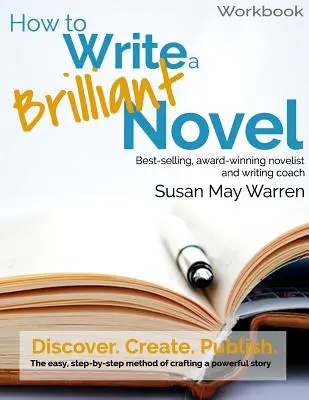 Cómo escribir una novela brillante: El método fácil, paso a paso, para elaborar una historia poderosa - How to Write a Brilliant Novel Workbook: The easy, step-by-step method for crafting a powerful story