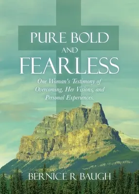Pure Bold and Fearless: El testimonio de superación de una mujer, sus visiones y experiencias personales. - Pure Bold and Fearless: One Woman's Testimony of Overcoming, Her Visions, and Personal Experiences.