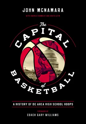 La capital del baloncesto: Historia del baloncesto en los institutos de DC - The Capital of Basketball: A History of DC Area High School Hoops