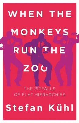 Cuando los monos dirigen el zoo: Las trampas de las jerarquías planas - When the Monkeys Run the Zoo: The Pitfalls of Flat Hierarchies