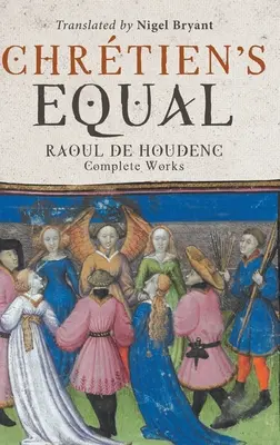 El igual de Chretien: Raoul de Houdenc: Obras Completas - Chretien's Equal: Raoul de Houdenc: Complete Works