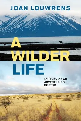 Una vida más salvaje: El viaje de un médico aventurero - A Wilder Life: Journey of an Adventuring Doctor