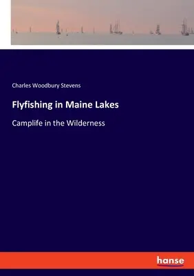 Pesca a mosca en los lagos de Maine: Camplife in the Wilderness - Flyfishing in Maine Lakes: Camplife in the Wilderness