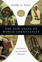 La nueva forma del cristianismo mundial: Cómo la experiencia americana refleja la fe global - The New Shape of World Christianity: How American Experience Reflects Global Faith