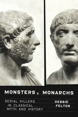 Monstruos y monarcas: asesinos en serie en el mito y la historia clásicos - Monsters and Monarchs: Serial Killers in Classical Myth and History