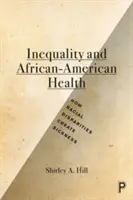 Desigualdad y salud afroamericana: Cómo las disparidades raciales generan enfermedad - Inequality and African-American Health: How Racial Disparities Create Sickness