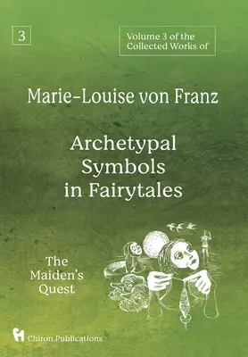 Volumen 3 de las Obras Completas de Marie-Louise von Franz: Los símbolos arquetípicos de los cuentos de hadas: La búsqueda de la doncella - Volume 3 of the Collected Works of Marie-Louise von Franz: Archetypal Symbols in Fairytales: The Maiden's Quest