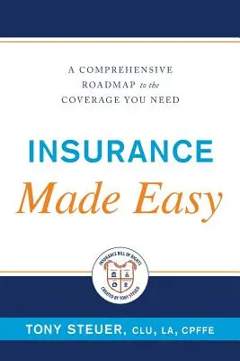 El seguro más fácil: Una hoja de ruta completa hacia la cobertura que necesita - Insurance Made Easy: A Comprehensive Roadmap to the Coverage You Need