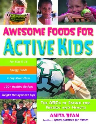 Alimentos increíbles para niños activos: El ABC de la alimentación para obtener energía y salud - Awesome Foods for Active Kids: The ABCs of Eating for Energy and Health