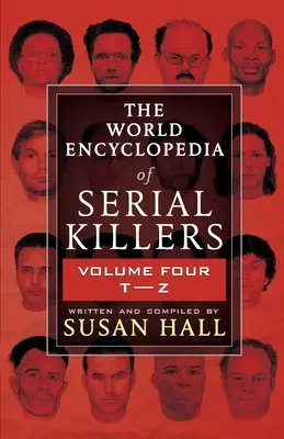 Enciclopedia mundial de asesinos en serie: Volumen Cuatro T-Z - The World Encyclopedia Of Serial Killers: Volume Four T-Z