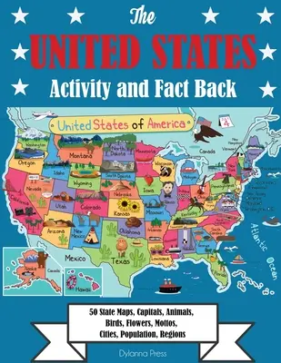 Libro de actividades y datos de los Estados Unidos: 50 Mapas de Estados, Capitales, Animales, Pájaros, Flores, Lemas, Ciudades, Población, Regiones - The United States Activity and Fact Book: 50 State Maps, Capitals, Animals, Birds, Flowers, Mottos, Cities, Population, Regions