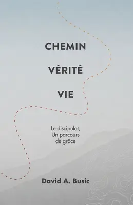 Chemin Vrit Vie: Le discipulat, un parcours de grce