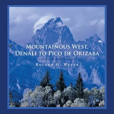 El Oeste montañoso, de Denali al Pico de Orizaba - Mountainous West, Denali to Pico De Orizaba