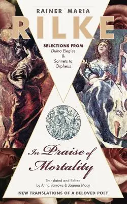 Elogio de la mortalidad: Selecciones de Elegías de Duino y Sonetos a Orfeo de Rainer Maria Rilke - In Praise of Mortality: Selections from Rainer Maria Rilke's Duino Elegies and Sonnets to Orpheus