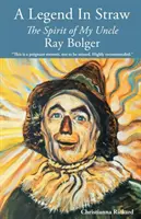 Una leyenda de paja: El espíritu de mi tío Ray Bolger - A Legend in Straw: The Spirit of my Uncle Ray Bolger