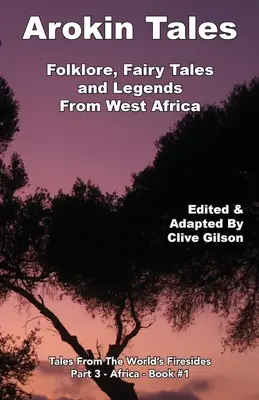 Cuentos de Arokin: Folclore, cuentos de hadas y leyendas de África Occidental - Arokin Tales: Folklore, Fairy Tales and Legends From West Africa