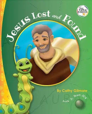 Jesús Perdido y Encontrado, la Virtud de la Bondad: Libro 5 de la serie Héroes de Virtudes - Jesus Lost and Found, the Virtue Story of Kindness: Book 5 in the Virtue Heroes Series