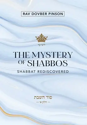 El misterio de Shabat: El Shabat redescubierto - The Mystery of Shabbos: Shabbat Rediscovered