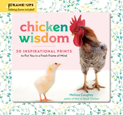 La sabiduría de las gallinas: 50 láminas inspiradoras que le aportarán un nuevo estado de ánimo - Chicken Wisdom Frame-Ups: 50 Inspirational Prints to Put You in a Fresh Frame of Mind