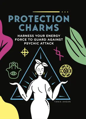 Amuletos de protección: Aprovecha tu fuerza energética para protegerte de los ataques psíquicos - Protection Charms: Harness You Energy Force to Guard Against Psychic Attack