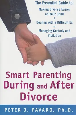 Crianza inteligente durante y después del divorcio: La guía esencial para que el divorcio sea más fácil para su hijo - Smart Parenting During and After Divorce: The Essential Guide to Making Divorce Easier on Your Child