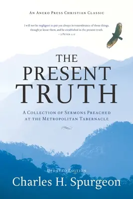 La Verdad Presente: Una Colección de Sermones Predicados en el Tabernáculo Metropolitano - The Present Truth: A Collection of Sermons Preached at the Metropolitan Tabernacle